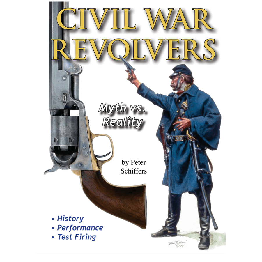 Civil War Revolvers Myth Vs Reality By Peter Schiffers